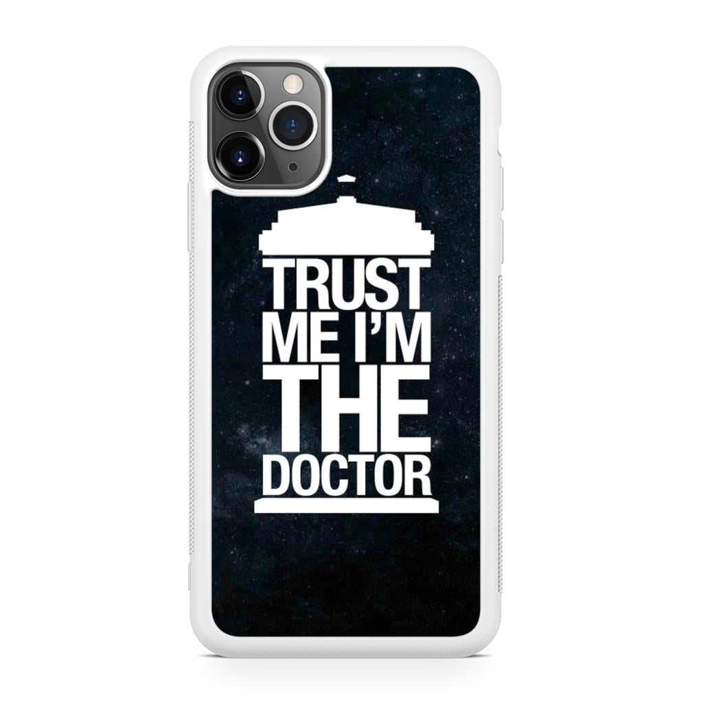 Trust Me I Am Doctor iPhone 11 Pro Max Case