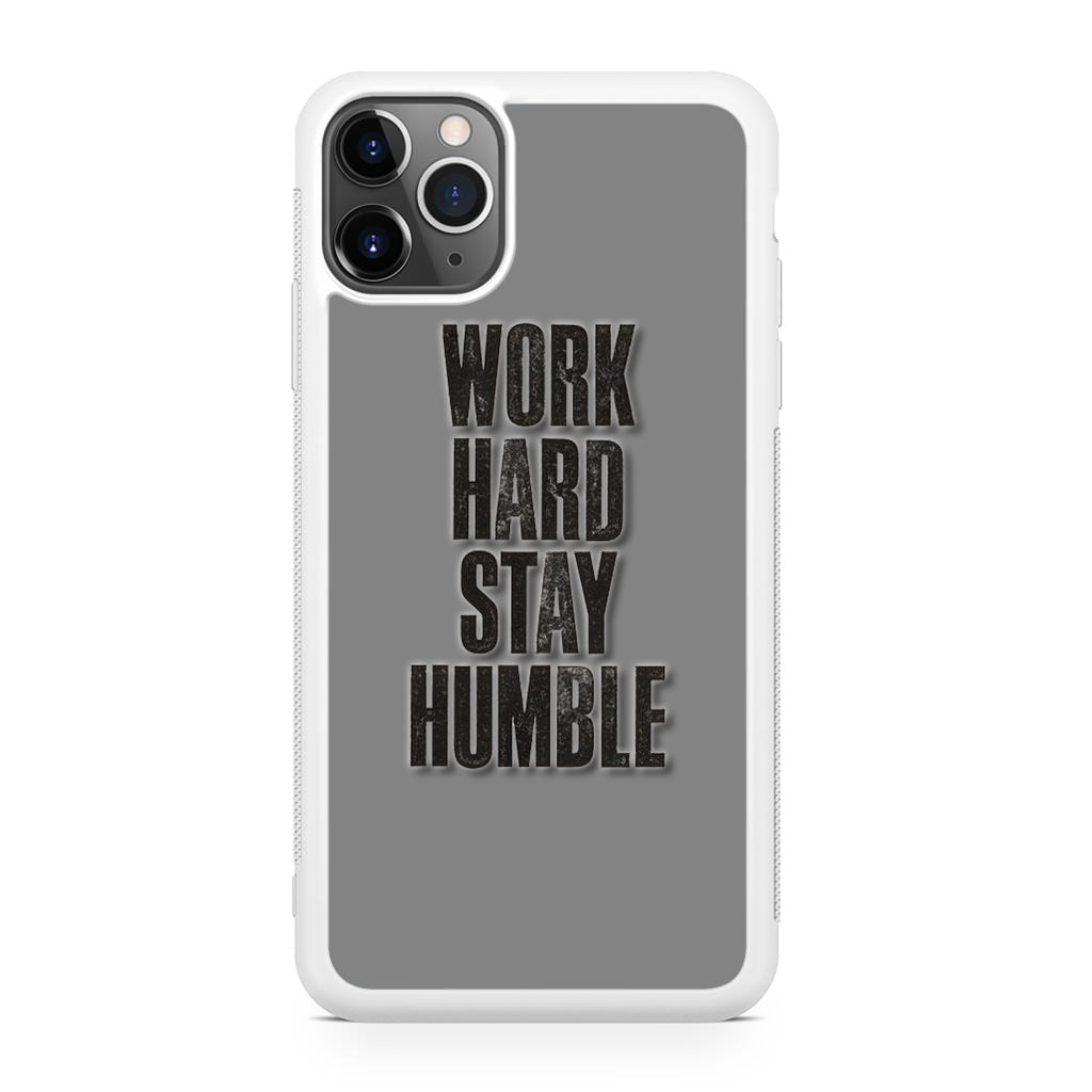 Work Hard Stay Humble iPhone 11 Pro Case
