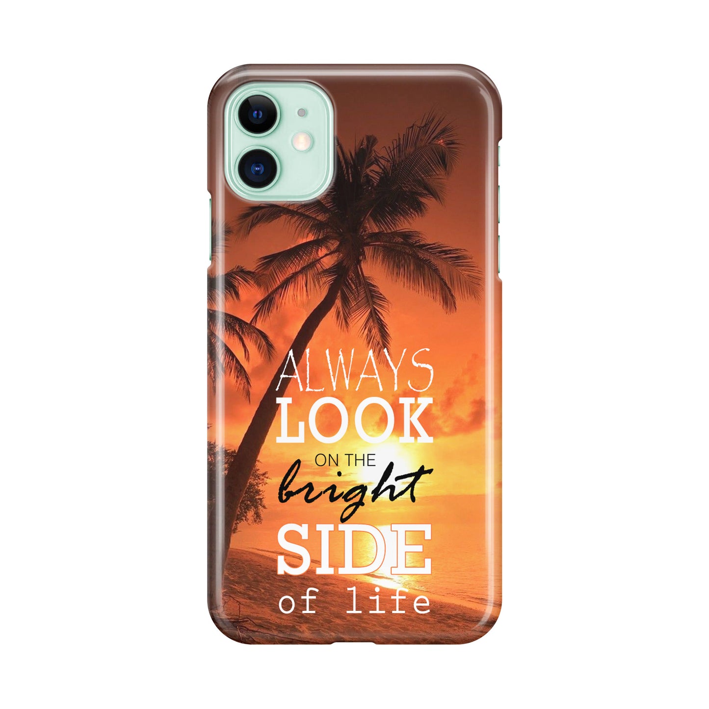 Always Look Bright Side of Life iPhone 11 Case