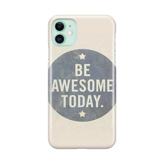 Be Awesome Today Quotes iPhone 11 Case