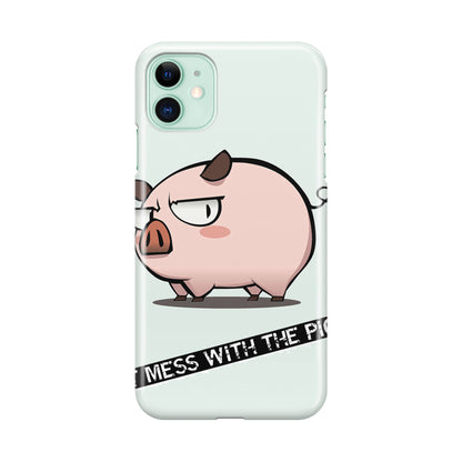 Dont Mess With The Pig iPhone 11 Case