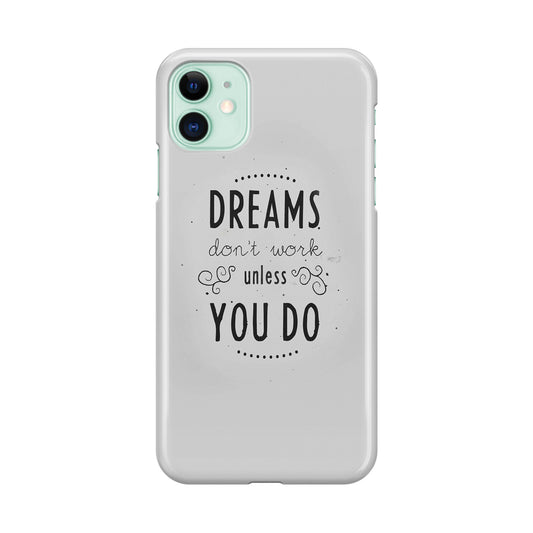 Dreams Don't Work Unless You Do iPhone 11 Case