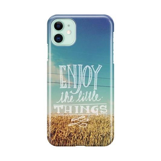 Enjoy The Little Things iPhone 11 Case