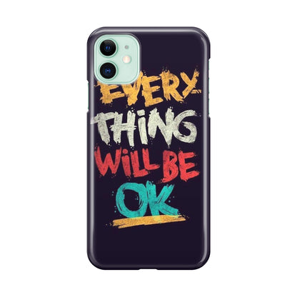 Everything Will Be Ok iPhone 11 Case