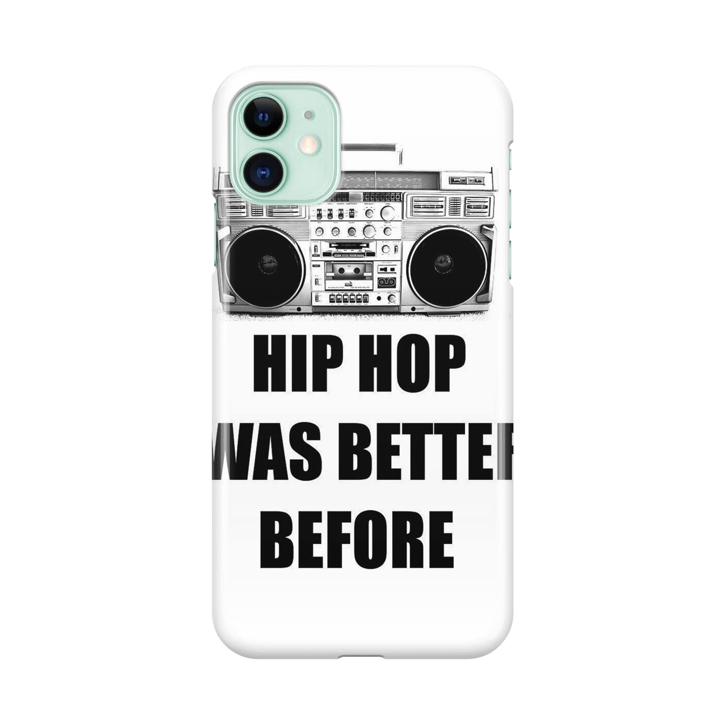 Hip Hop Was Better Before iPhone 11 Case