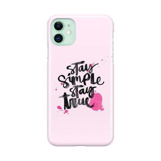 Stay Simple Stay True iPhone 11 Case