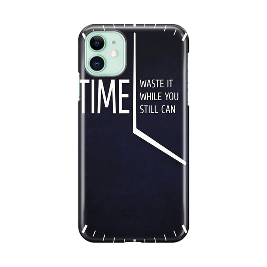 Time Waste It While You Still Can iPhone 12 Case