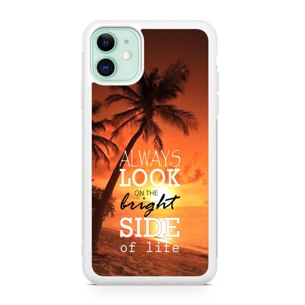 Always Look Bright Side of Life iPhone 11 Case