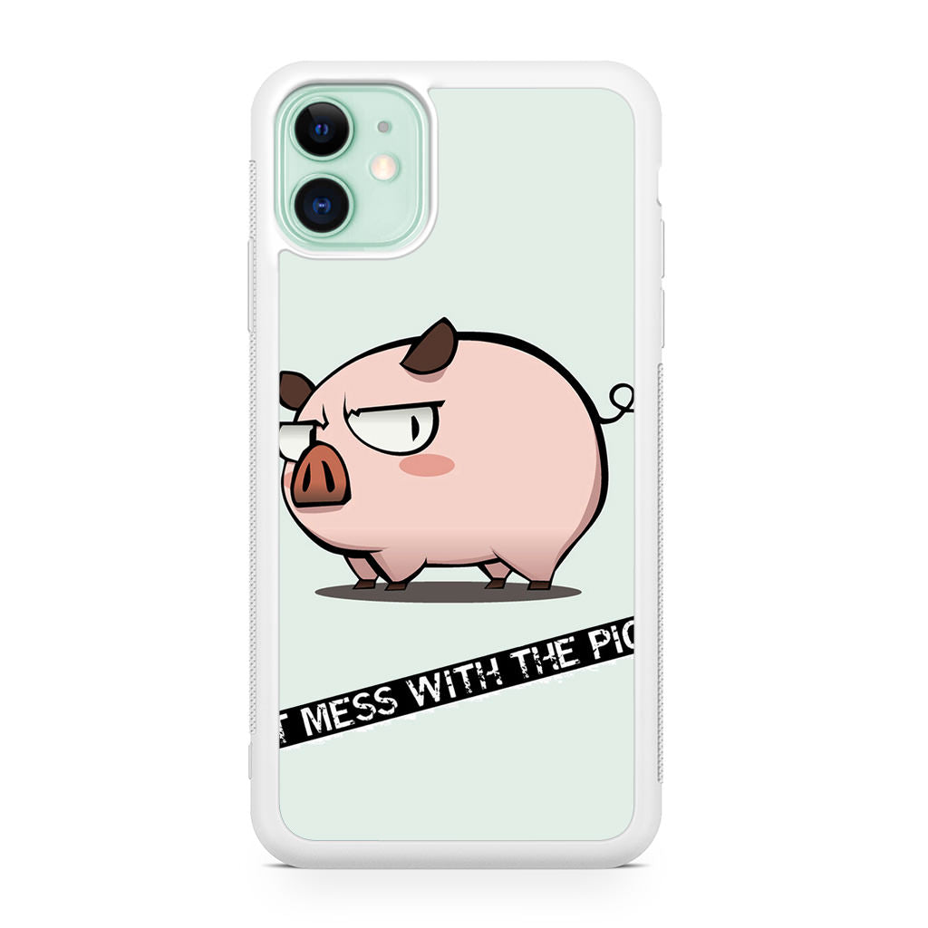 Dont Mess With The Pig iPhone 11 Case