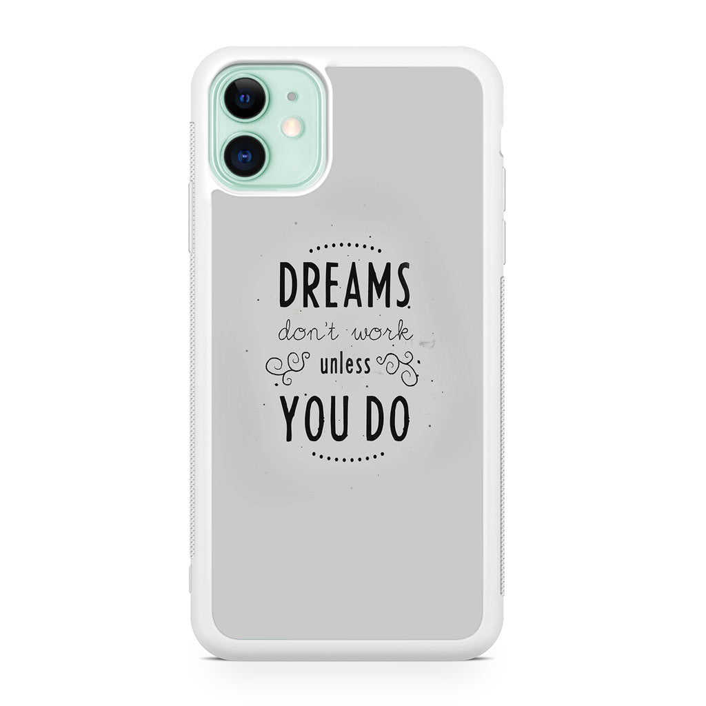 Dreams Don't Work Unless You Do iPhone 11 Case