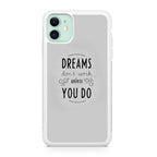 Dreams Don't Work Unless You Do iPhone 11 Case
