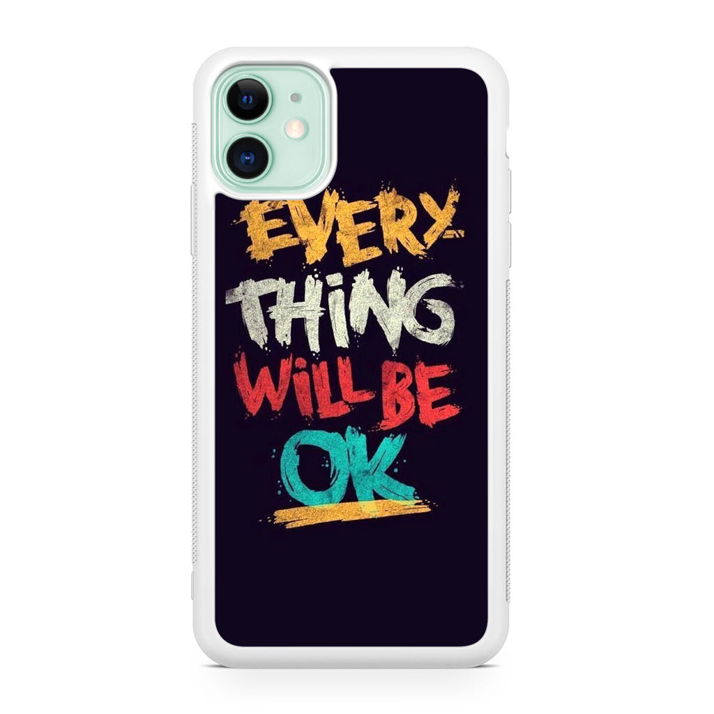 Everything Will Be Ok iPhone 11 Case