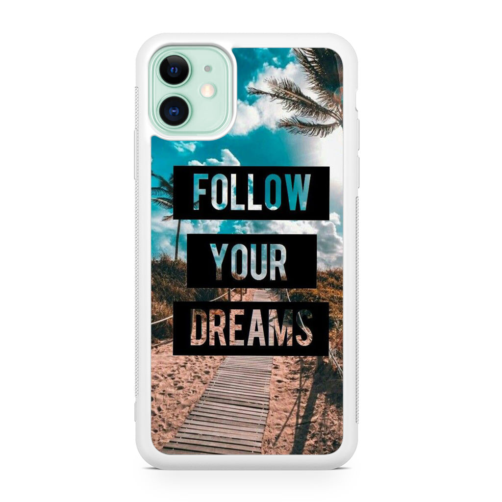 Follow Your Dream iPhone 11 Case