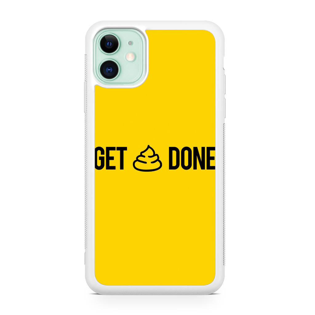 Get Shit Done iPhone 11 Case