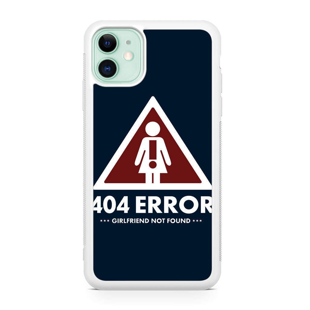 Girlfriend Not Found Error iPhone 11 Case