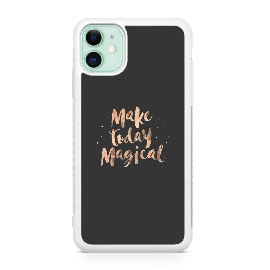 Make Today Magical iPhone 11 Case