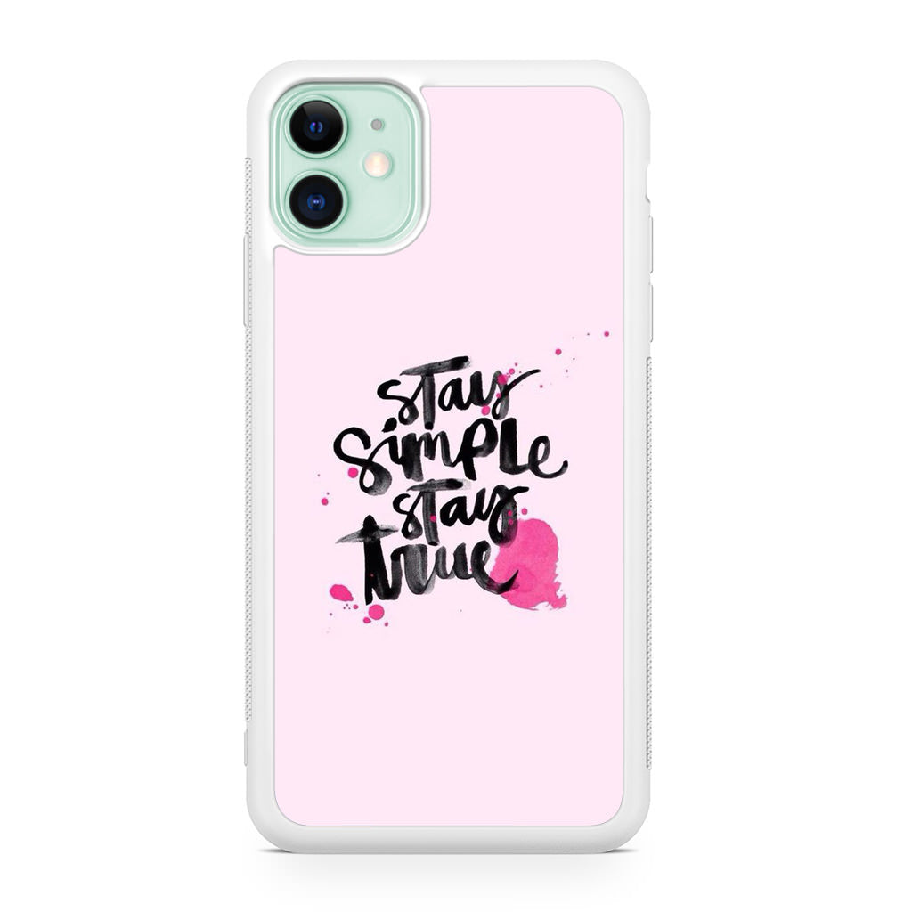 Stay Simple Stay True iPhone 11 Case