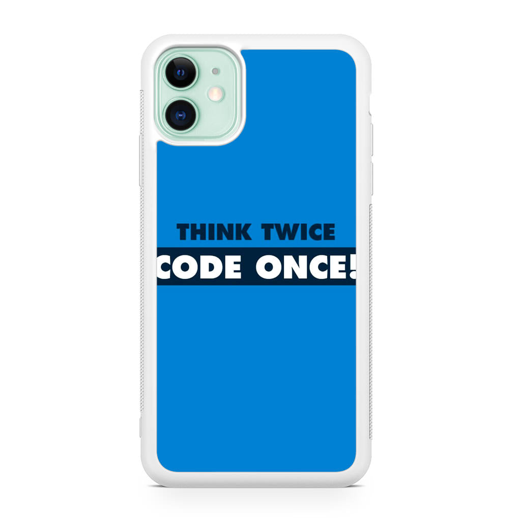 Think Twice Code Once iPhone 11 Case