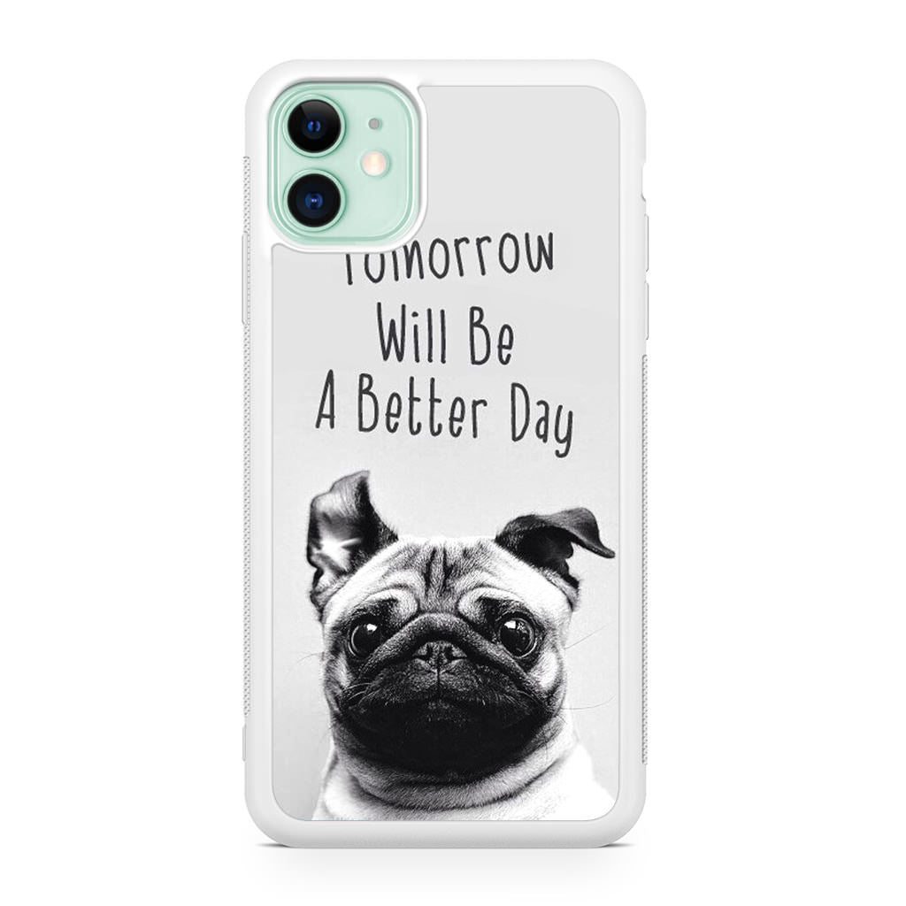 Tomorrow Will Be A Better Day iPhone 11 Case