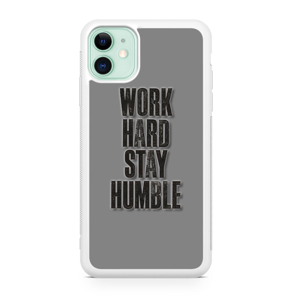 Work Hard Stay Humble iPhone 11 Case