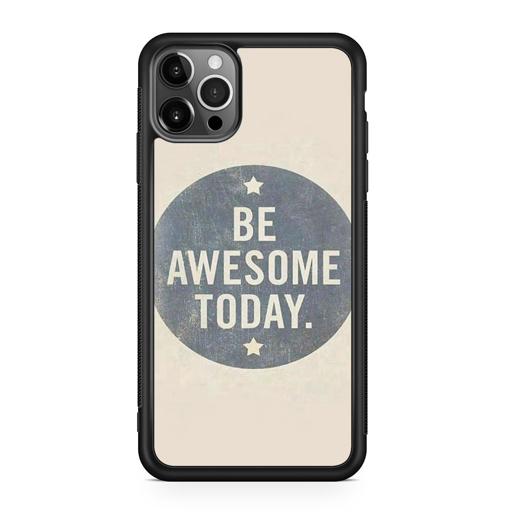 Be Awesome Today Quotes iPhone 12 Pro Case