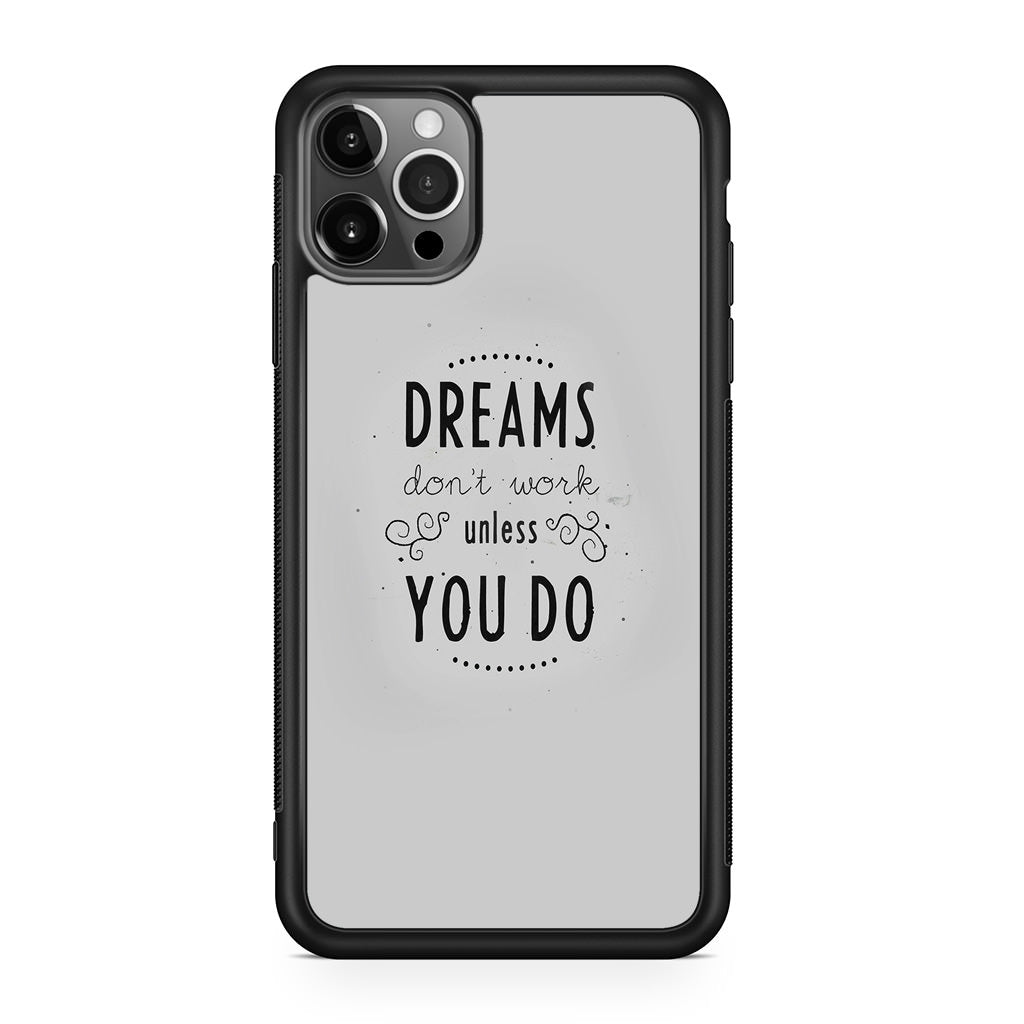 Dreams Don't Work Unless You Do iPhone 12 Pro Case