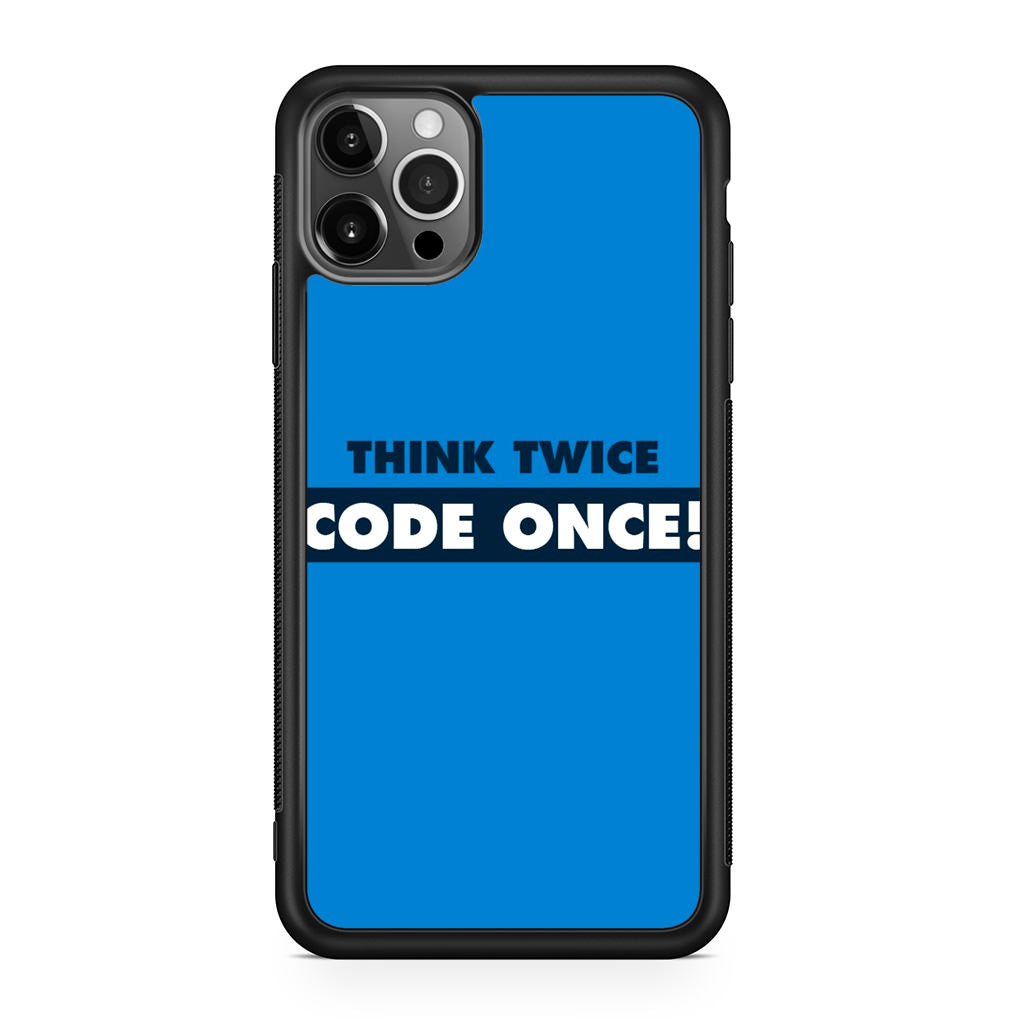 Think Twice Code Once iPhone 12 Pro Case