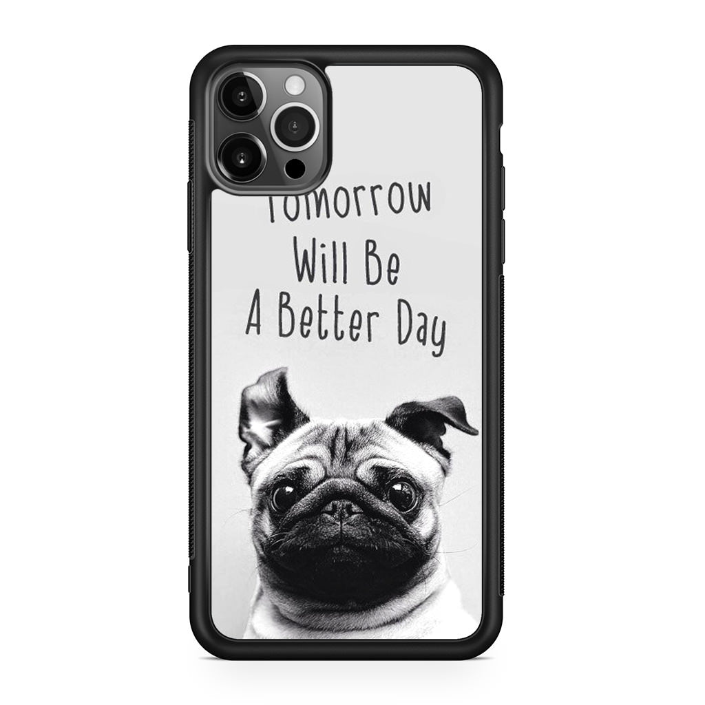 Tomorrow Will Be A Better Day iPhone 12 Pro Case