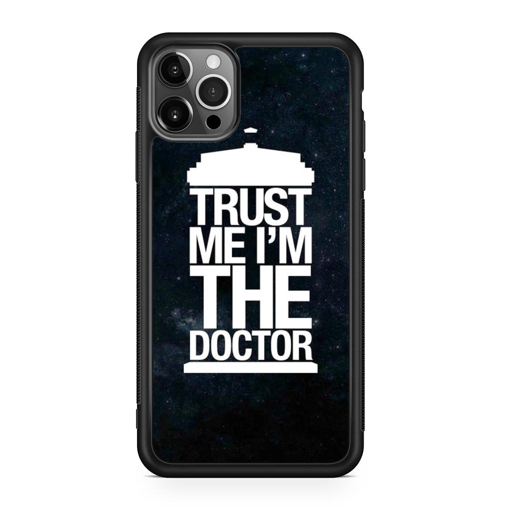 Trust Me I Am Doctor iPhone 12 Pro Case