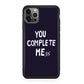 You Complete Me iPhone 12 Pro Case