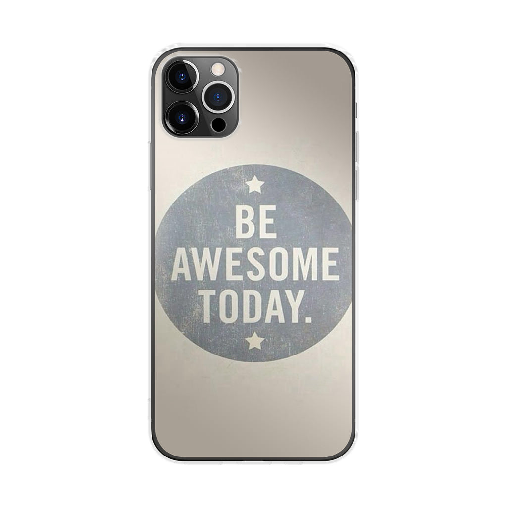 Be Awesome Today Quotes iPhone 12 Pro Max Case