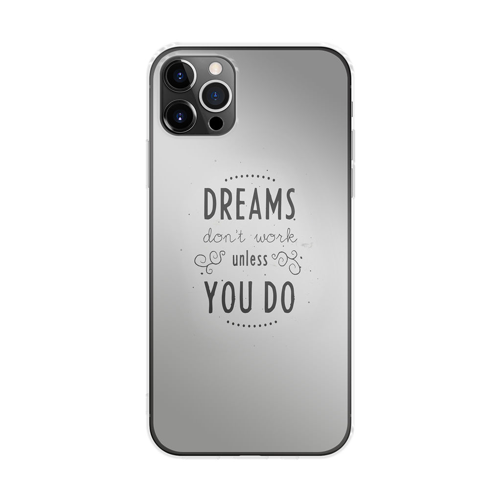 Dreams Don't Work Unless You Do iPhone 12 Pro Case