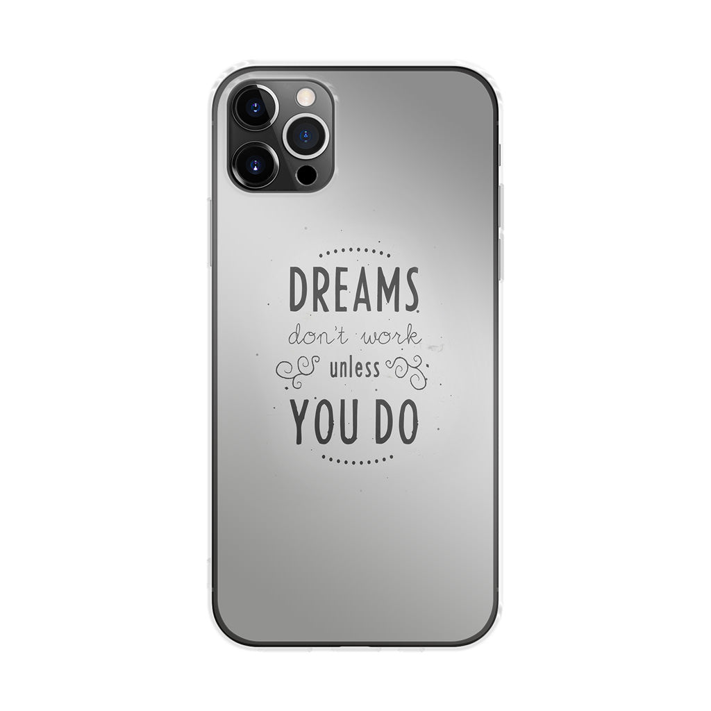 Dreams Don't Work Unless You Do iPhone 12 Pro Max Case