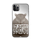 I'm Sorry For What I Said When I Was Hungry iPhone 12 Pro Max Case