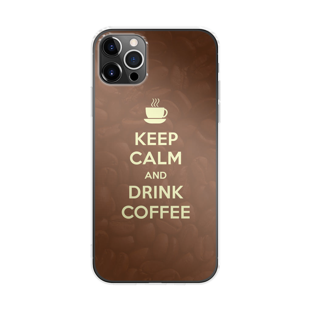 Keep Calm and Drink Coffee iPhone 12 Pro Case