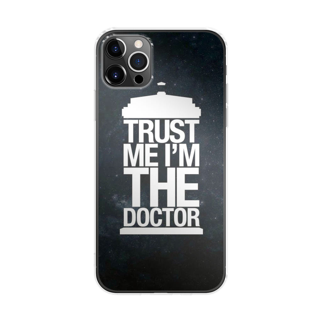 Trust Me I Am Doctor iPhone 12 Pro Case