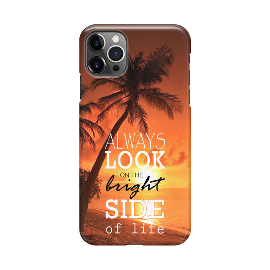 Always Look Bright Side of Life iPhone 12 Pro Case