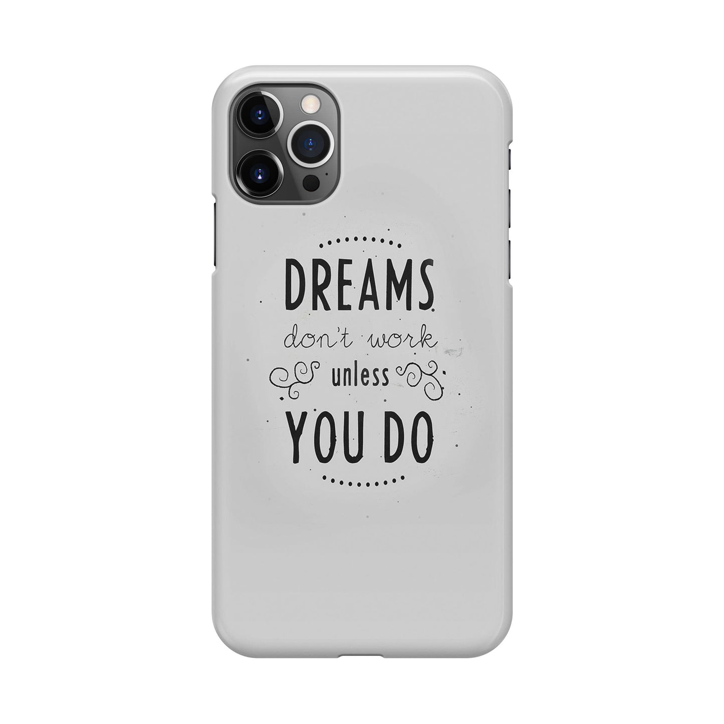 Dreams Don't Work Unless You Do iPhone 12 Pro Max Case