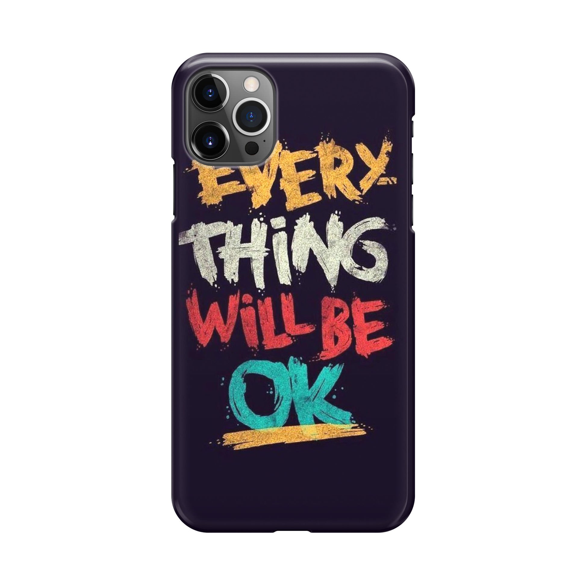 Everything Will Be Ok iPhone 12 Pro Case