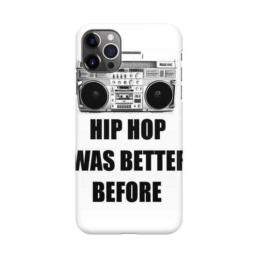 Hip Hop Was Better Before iPhone 12 Pro Case