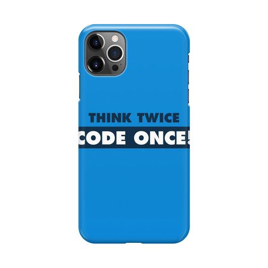 Think Twice Code Once iPhone 12 Pro Case