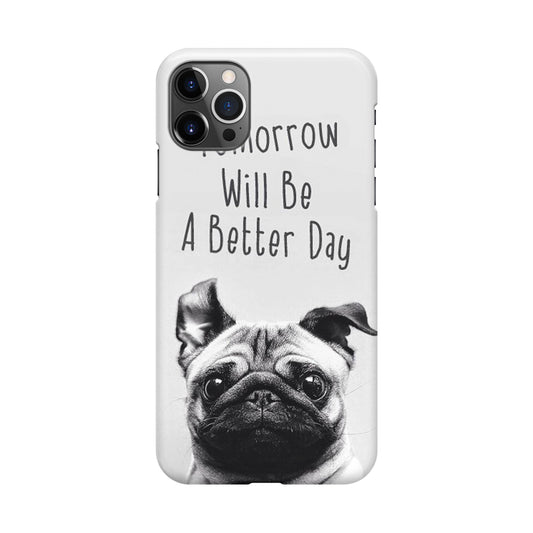 Tomorrow Will Be A Better Day iPhone 12 Pro Case