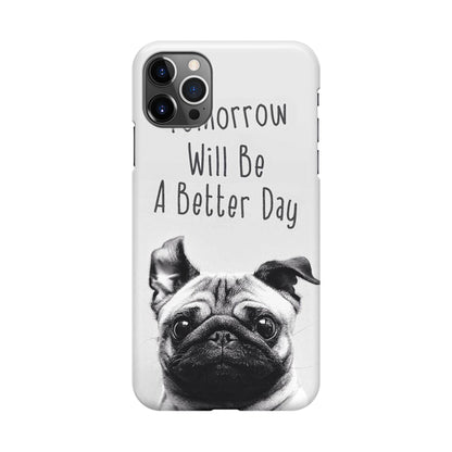 Tomorrow Will Be A Better Day iPhone 12 Pro Max Case