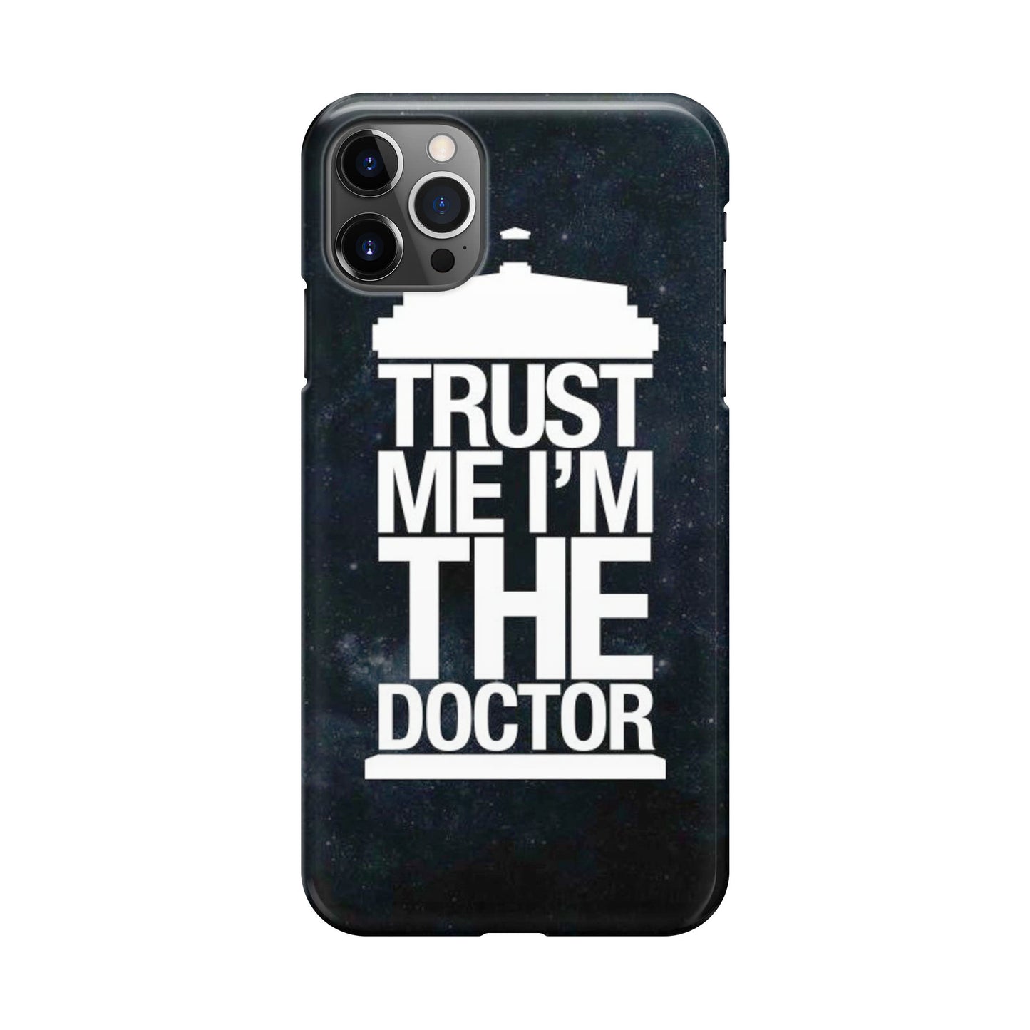 Trust Me I Am Doctor iPhone 12 Pro Case