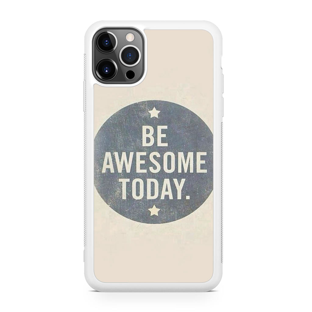 Be Awesome Today Quotes iPhone 12 Pro Case