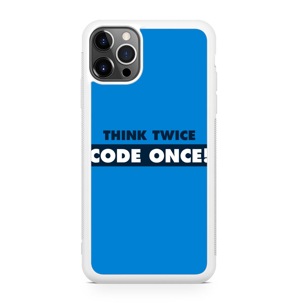 Think Twice Code Once iPhone 12 Pro Case