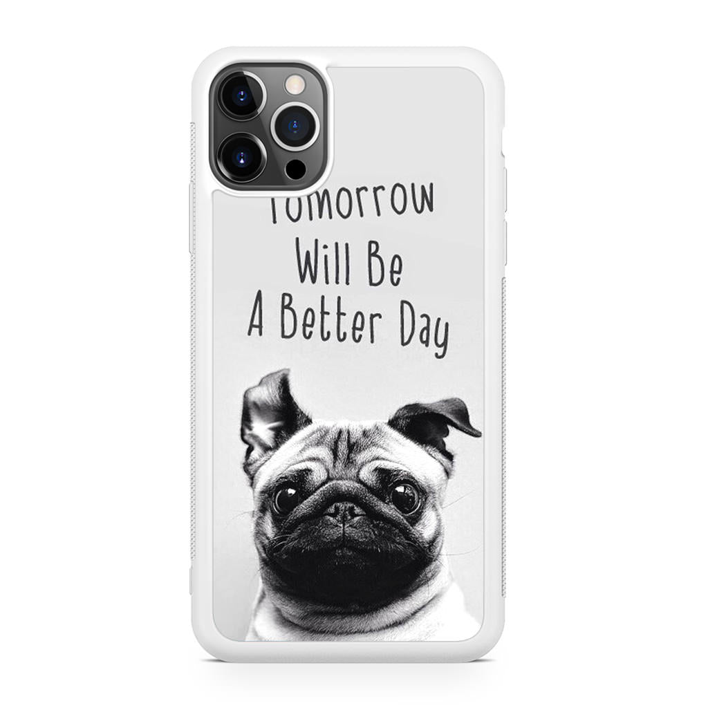 Tomorrow Will Be A Better Day iPhone 12 Pro Case