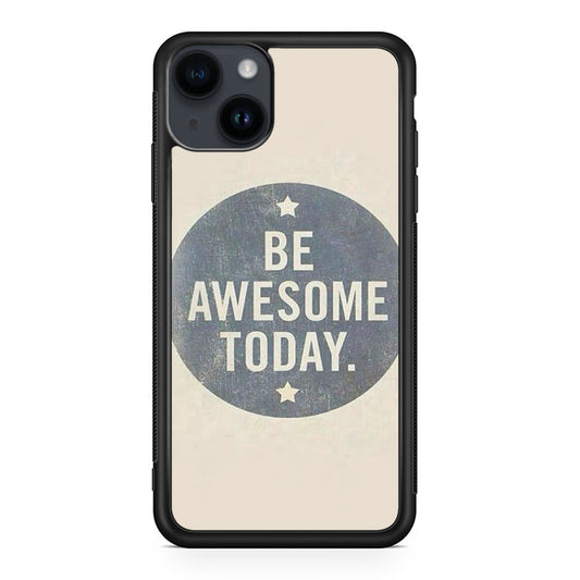 Be Awesome Today Quotes iPhone 14 / 14 Plus Case