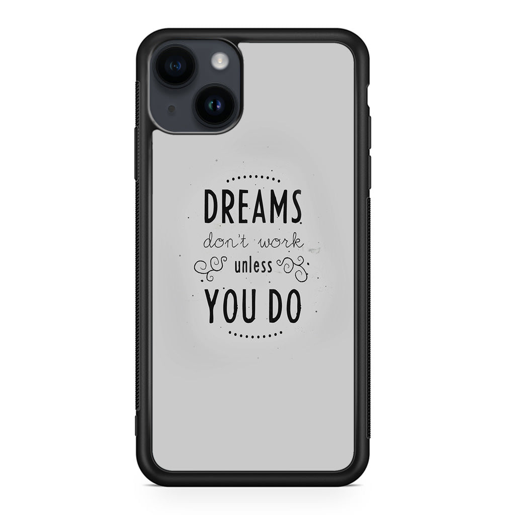 Dreams Don't Work Unless You Do iPhone 14 / 14 Plus Case