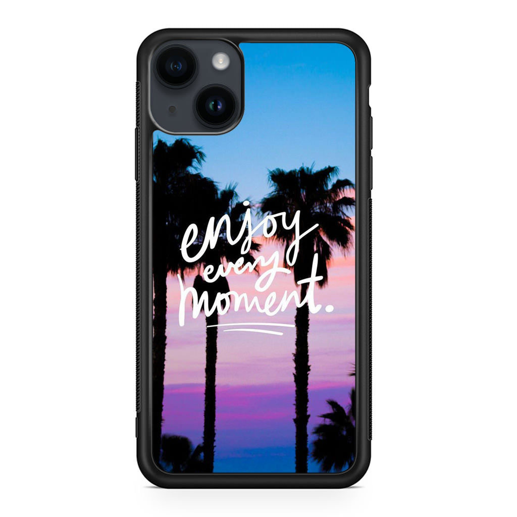 Enjoy Every Moment iPhone 14 / 14 Plus Case